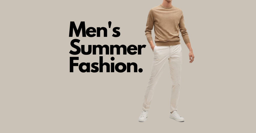 Men’s Summer Fashion the Hottest Trends of the Season